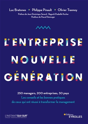 L'entreprise nouvelle génération : 250 managers, 200 entreprises, 30 pays : les conseils et les bonnes pratiques de ceux qui ont réussi à transformer le management - Luc Bretones