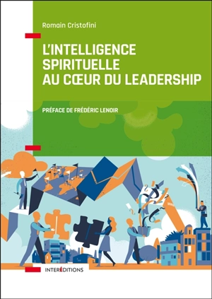 L'intelligence spirituelle au coeur du leadership : la voie des leaders éclairés et engagés - Romain Cristofini