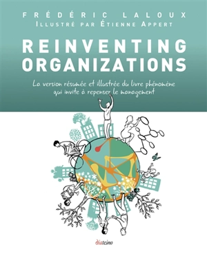 Reinventing organizations : la version résumée et illustrée du livre phénomène qui invite à repenser le management - Frédéric Laloux