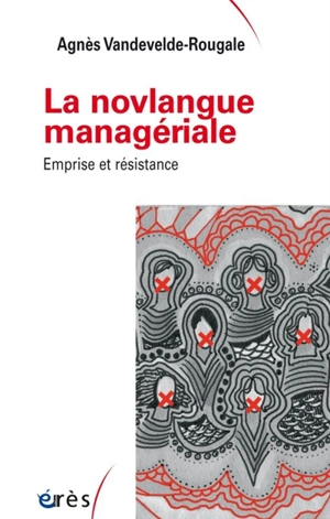 La novlangue managériale : emprise et résistance - Agnès Vandevelde-Rougale