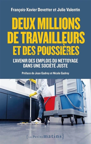 Deux millions de travailleurs et des poussières : l'avenir des emplois du nettoyage dans une société juste - François-Xavier Devetter