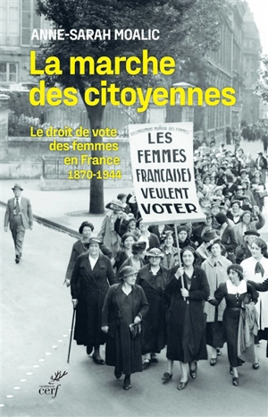 La marche des citoyennes : le droit de vote des femmes en France : 1870-1944 - Anne-Sarah Bouglé-Moalic