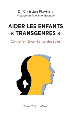 Aider les enfants transgenres : contre l'américanisation des soins aux enfants - Christian Flavigny