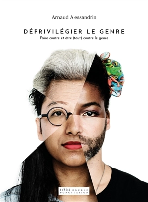 Déprivilégier le genre : faire contre et être (tout) contre le genre - Arnaud Alessandrin