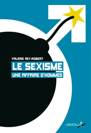 Le sexisme, une affaire d'hommes - Valérie Rey-Robert