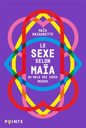 Le sexe selon Maïa : au-delà des idées reçues - Maïa Mazaurette