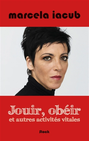 Jouir, obéir et autres activités vitales : chroniques de Libération - Marcela Iacub