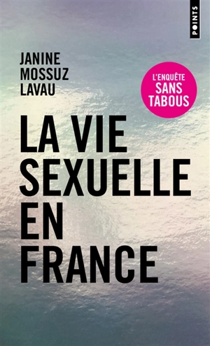 La vie sexuelle en France : comment s'aime-t-on aujourd'hui ? - Janine Mossuz-Lavau