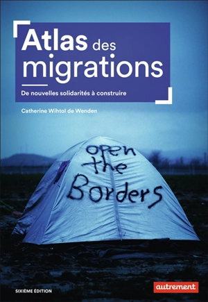 Atlas des migrations : de nouvelles solidarités à construire - Catherine Wihtol de Wenden