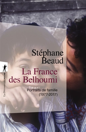 La France des Belhoumi : portraits de famille, 1977-2017 - Stéphane Beaud