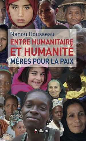 Entre humanitaire et humanité : Mères pour la paix - Nanou Rousseau
