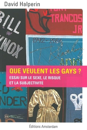 Que veulent les gays ? : essai sur le sexe, le risque et la subjectivité - David M. Halperin