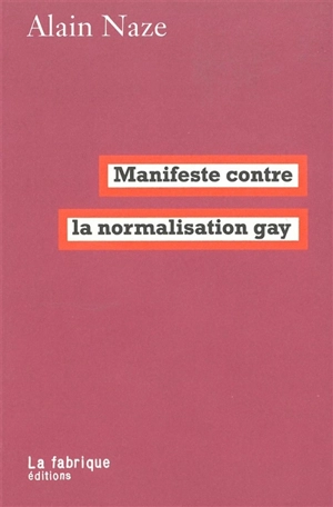 Manifeste contre la normalisation gay - Alain Naze