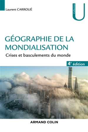 Géographie de la mondialisation : crises et basculements du monde - Laurent Carroué