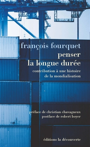 Penser la longue durée : contribution à une histoire de la mondialisation. Le rapport international est toujours dominant - François Fourquet