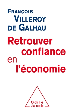 Retrouver confiance en l'économie - François Villeroy de Galhau