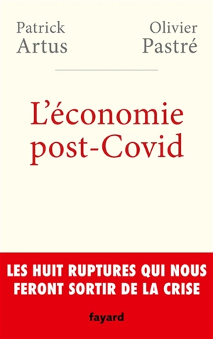 L'économie post-Covid : les huit ruptures qui nous feront sortir de la crise - Patrick Artus