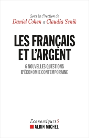 Economiques. Vol. 5. Les Français et l'argent : 6 nouvelles questions d'économie contemporaine