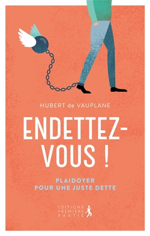 Endettez-vous ! : plaidoyer pour une juste dette - Hubert de Vauplane