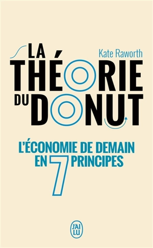 La théorie du donut : l'économie de demain en 7 principes : essai - Kate Raworth