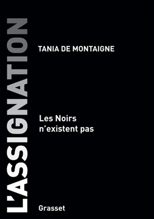L'assignation : les Noirs n'existent pas - Tania de Montaigne