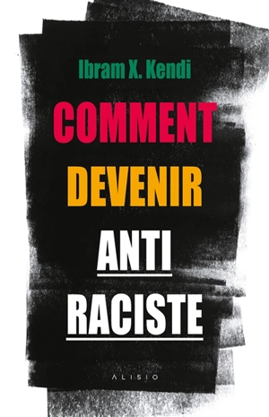 Comment devenir antiraciste - Ibram X. Kendi