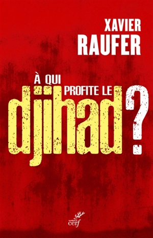 A qui profite le djihad ? - Xavier Raufer
