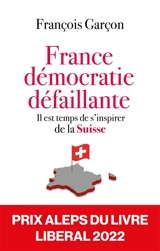 France, démocratie défaillante : il est temps de s'inspirer de la Suisse - François Garçon