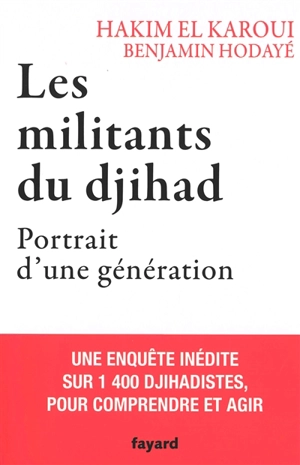 Les militants du djihad : portrait d'une génération : une enquête inédite sur 1.400 djihadistes, pour comprendre et agir - Hakim El Karoui