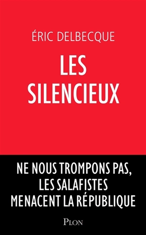 Les silencieux : ne nous trompons pas, les salafistes menacent la république - Eric Delbecque