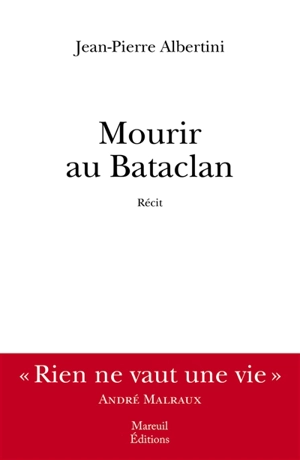 Mourir au Bataclan : récit - Jean-Pierre Albertini
