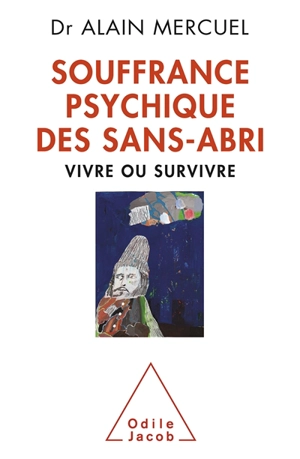 Souffrance psychique des sans-abri : vivre ou survivre - Alain Mercuel