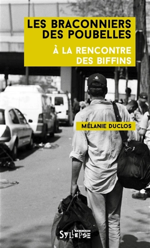 Les braconniers des poubelles : à la rencontre des biffins - Mélanie Duclos