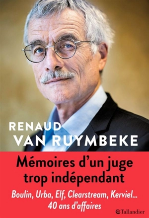 Mémoires d'un juge trop indépendant - Renaud Van Ruymbeke