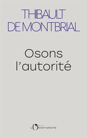 Osons l'autorité - Thibault de Montbrial