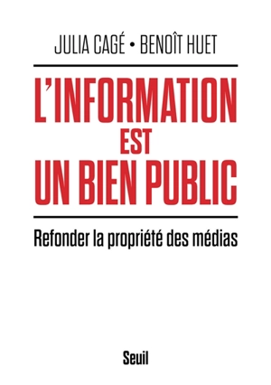 L'information est un bien public : refonder la propriété des médias - Julia Cagé