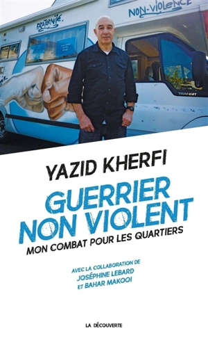 Guerrier non violent : mon combat pour les quartiers - Yazid Kherfi