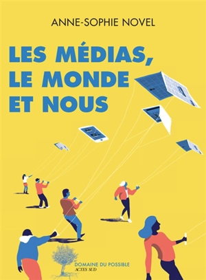 Les médias, le monde et nous - Anne-Sophie Novel