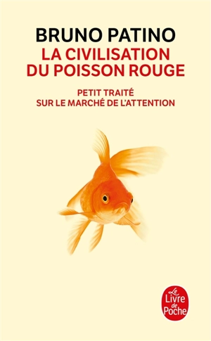 La civilisation du poisson rouge : petit traité sur le marché de l'attention - Bruno Patino