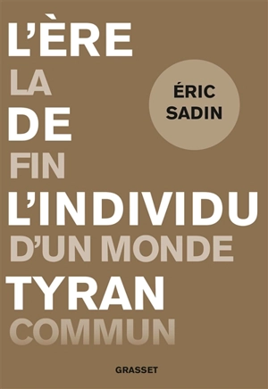 L'ère de l'individu tyran : la fin d'un monde commun - Eric Sadin