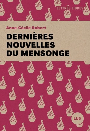 Dernières nouvelles du mensonge - Anne-Cécile Robert