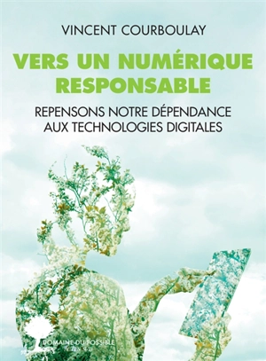 Vers un numérique responsable : repensons notre dépendance aux technologies digitales - Vincent Courboulay