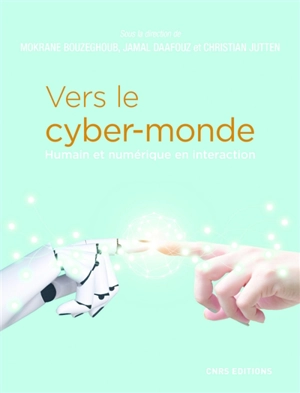 Vers le cyber-monde : humain et numérique en interaction