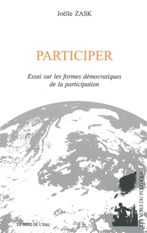 Participer : essai sur les formes démocratiques de la participation - Joëlle Zask