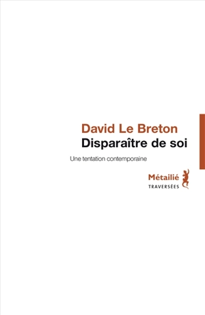 Disparaître de soi : une tentation contemporaine - David Le Breton
