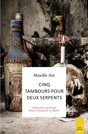 Cinq tambours pour deux serpents : itinéraire spirituel d'une Française en Haïti - Mireille Aïn