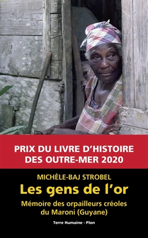 Les gens de l'or : mémoires des orpailleurs créoles du Maroni (Guyane) - Michèle Baj Strobel