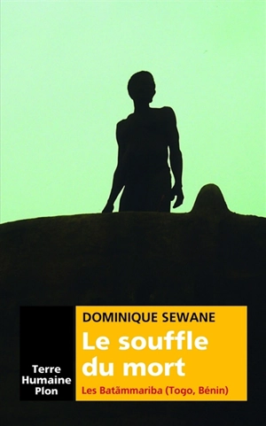 Le souffle du mort : la tragédie de la mort chez les Batammariba (Togo, Bénin) - Dominique Sewane