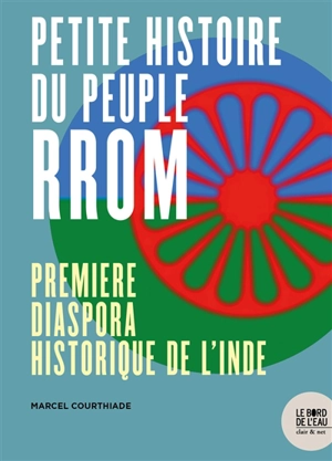 Petite histoire du peuple rrom : première diaspora historique de l'Inde - Marcel Courthiade
