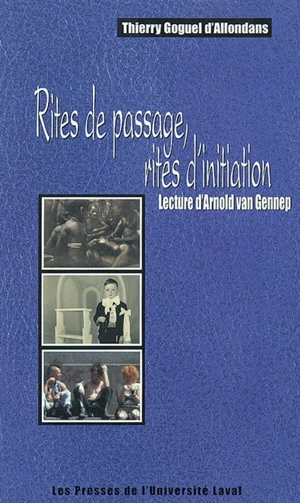 Rites de passage, rites d'initiation : lecture d'Arnold van Gennep - Thierry Goguel d'Allondans